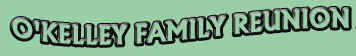 O'Kelley Family Renion